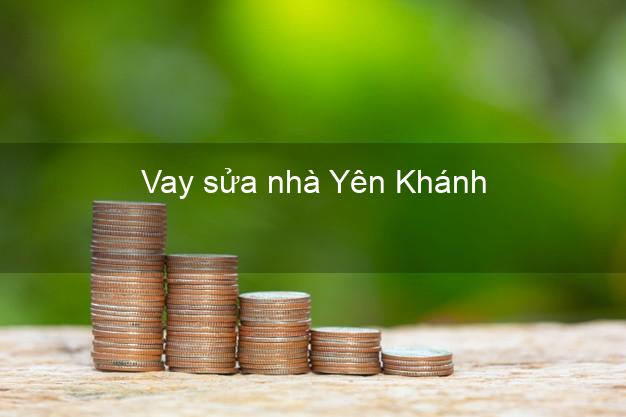 Vay sửa nhà Yên Khánh Vay sửa nhà Yên Khánh