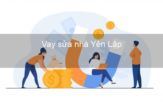 Vay sửa nhà Yên Lập Vay sửa nhà Yên Lập