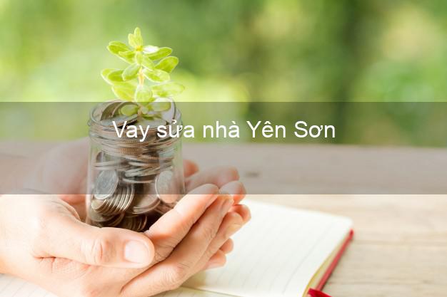 Vay sửa nhà Yên Sơn Vay sửa nhà Yên Sơn