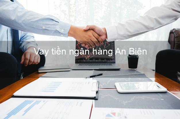 Vay tiền ngân hàng An Biên
