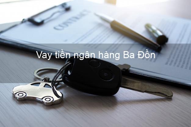 Vay tiền ngân hàng Ba Đồn Vay tiền ngân hàng Ba Đồn
