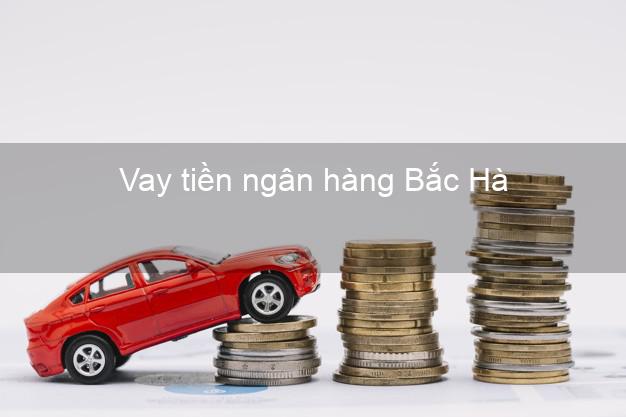 Vay tiền ngân hàng Bắc Hà Vay tiền ngân hàng Bắc Hà