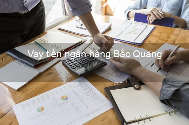 Vay tiền ngân hàng Bắc Quang Vay tiền ngân hàng Bắc Quang