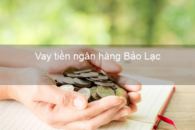 Vay tiền ngân hàng Bảo Lạc