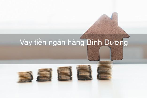 Vay tiền ngân hàng Bình Dương Vay tiền ngân hàng Bình Dương