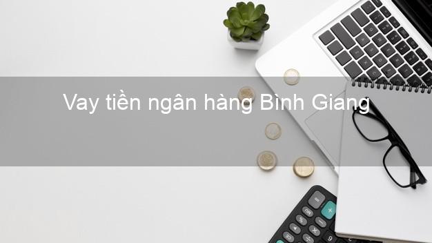 Vay tiền ngân hàng Bình Giang Vay tiền ngân hàng Bình Giang