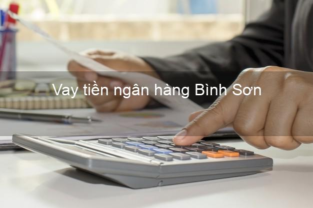 Vay tiền ngân hàng Bình Sơn Vay tiền ngân hàng Bình Sơn