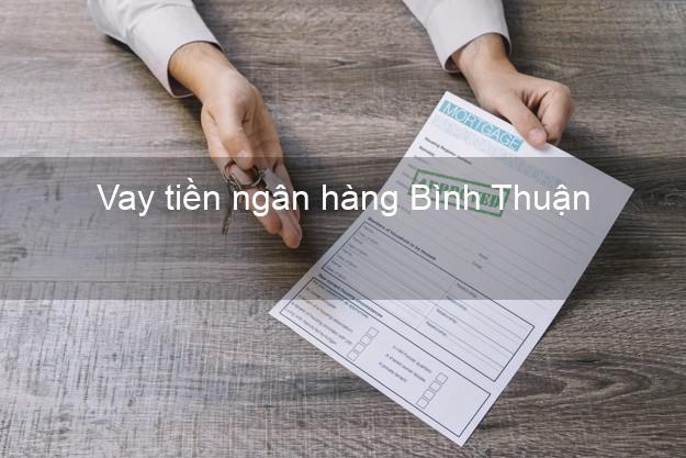 Vay tiền ngân hàng Bình Thuận Vay tiền ngân hàng Bình Thuận