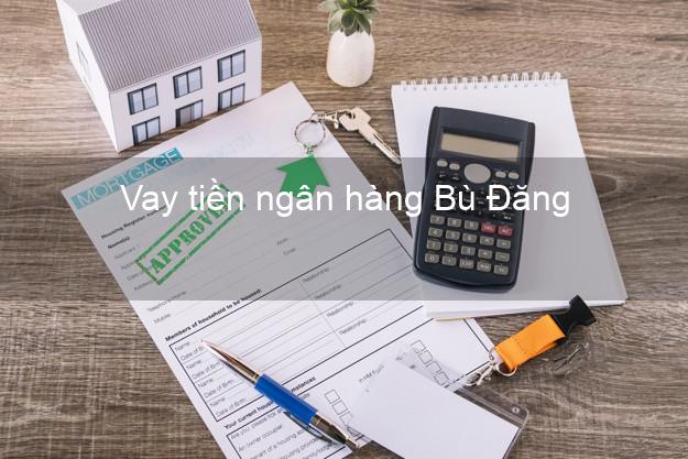 Vay tiền ngân hàng Bù Đăng Vay tiền ngân hàng Bù Đăng
