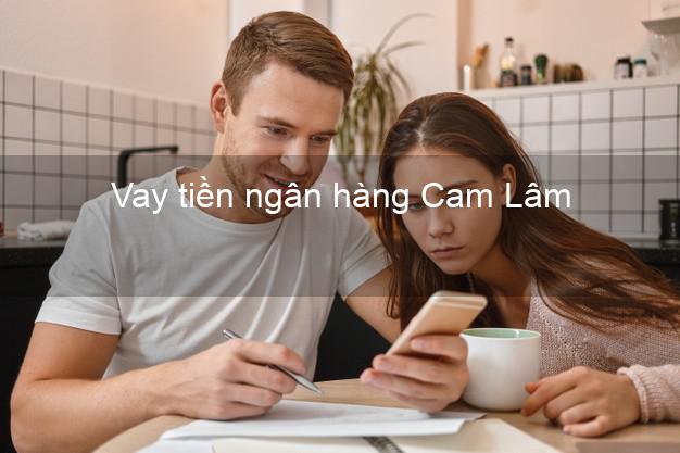 Vay tiền ngân hàng Cam Lâm