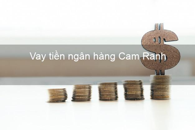 Vay tiền ngân hàng Cam Ranh Vay tiền ngân hàng Cam Ranh