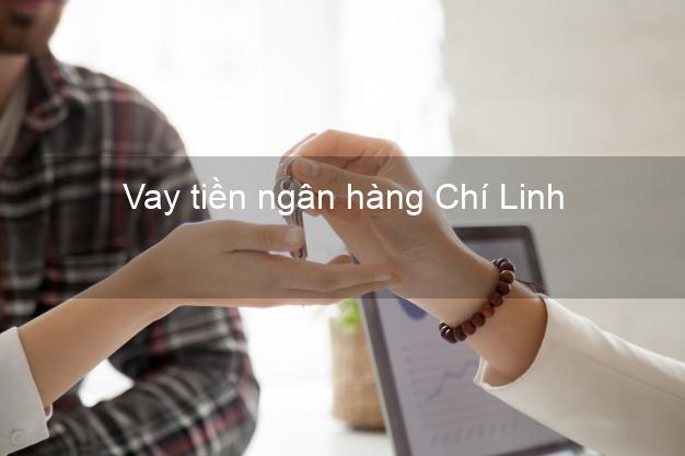 Vay tiền ngân hàng Chí Linh