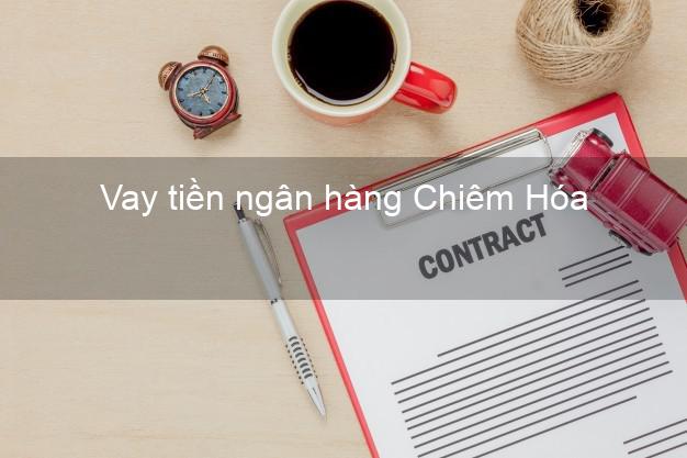 Vay tiền ngân hàng Chiêm Hóa Vay tiền ngân hàng Chiêm Hóa