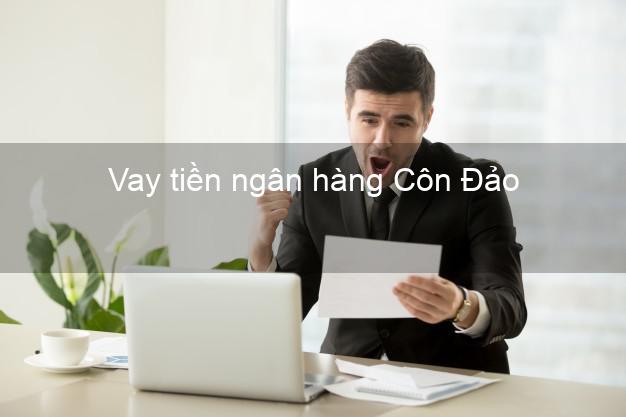 Vay tiền ngân hàng Côn Đảo Vay tiền ngân hàng Côn Đảo