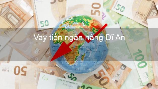 Vay tiền ngân hàng Dĩ An