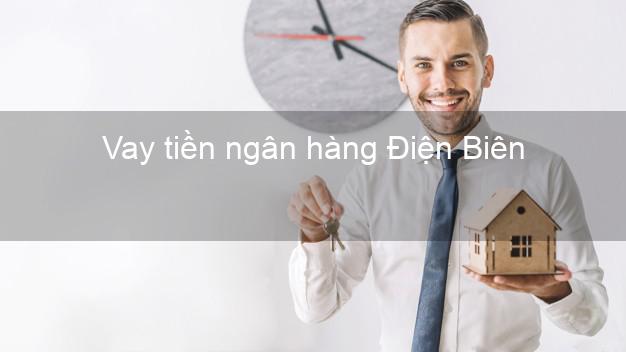 Vay tiền ngân hàng Điện Biên Vay tiền ngân hàng Điện Biên