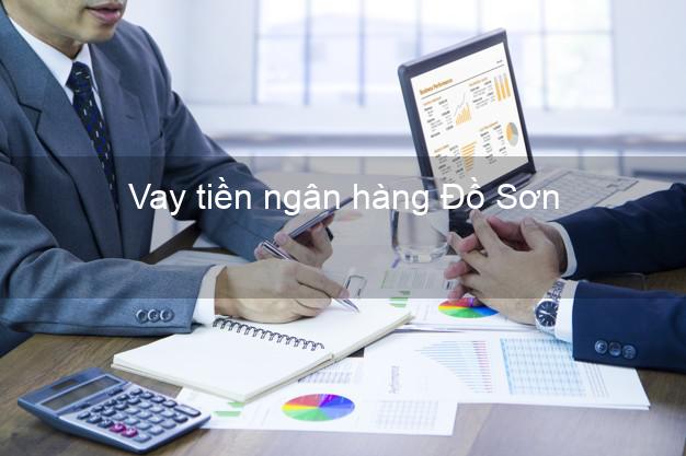 Vay tiền ngân hàng Đồ Sơn Vay tiền ngân hàng Đồ Sơn