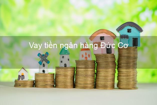 Vay tiền ngân hàng Đức Cơ Vay tiền ngân hàng Đức Cơ