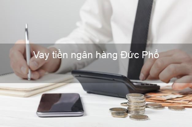 Vay tiền ngân hàng Đức Phổ Vay tiền ngân hàng Đức Phổ