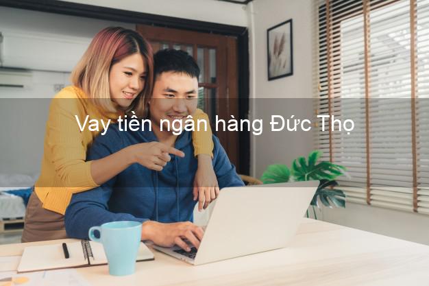 Vay tiền ngân hàng Đức Thọ Vay tiền ngân hàng Đức Thọ