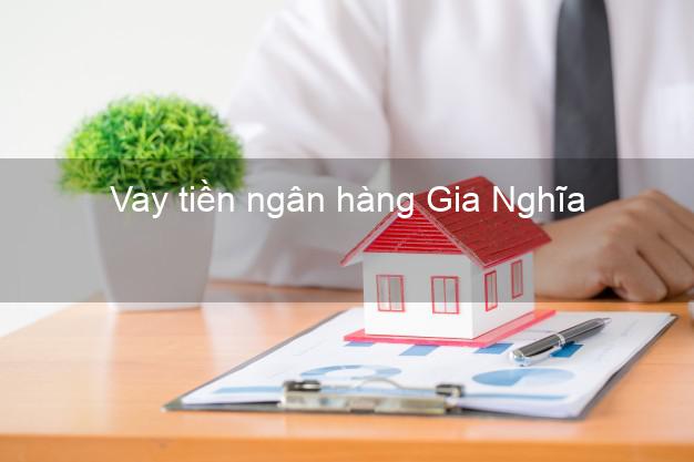 Vay tiền ngân hàng Gia Nghĩa