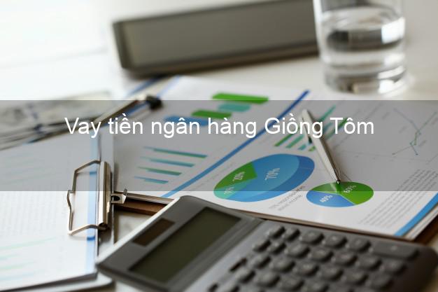 Vay tiền ngân hàng Giồng Tôm