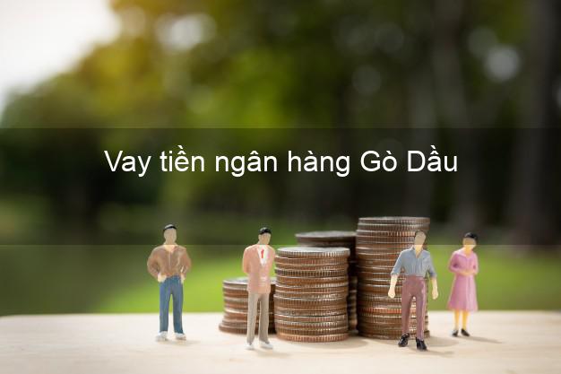 Vay tiền ngân hàng Gò Dầu