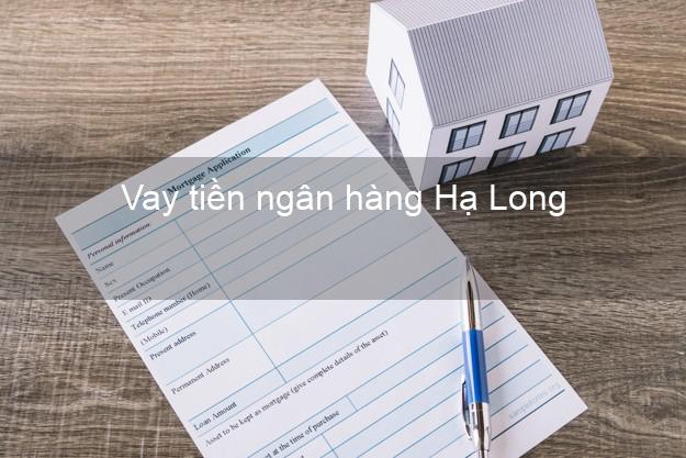 Vay tiền ngân hàng Hạ Long Vay tiền ngân hàng Hạ Long