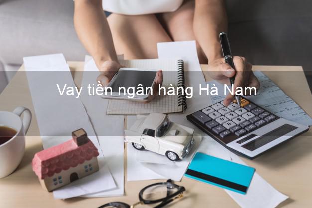 Vay tiền ngân hàng Hà Nam
