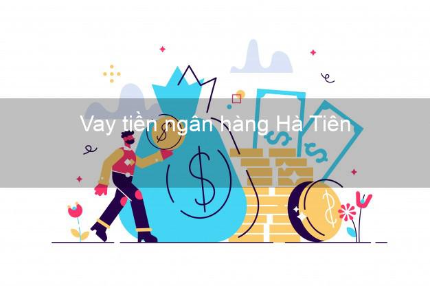Vay tiền ngân hàng Hà Tiên