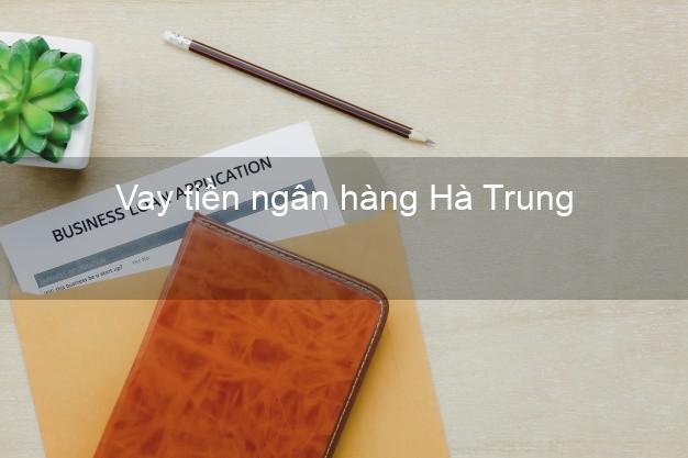 Vay tiền ngân hàng Hà Trung Vay tiền ngân hàng Hà Trung