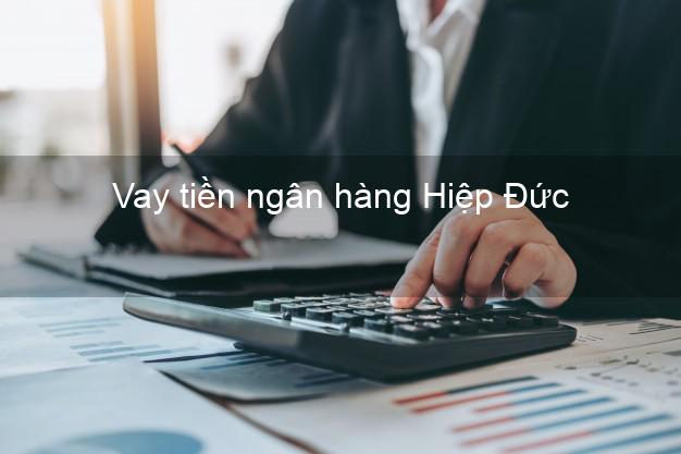 Vay tiền ngân hàng Hiệp Đức Vay tiền ngân hàng Hiệp Đức