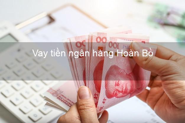 Vay tiền ngân hàng Hoàn Bồ Vay tiền ngân hàng Hoàn Bồ