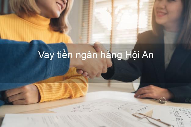 Vay tiền ngân hàng Hội An