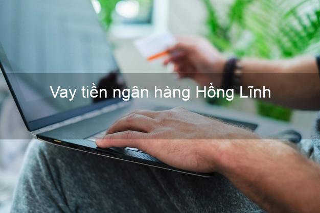 Vay tiền ngân hàng Hồng Lĩnh Vay tiền ngân hàng Hồng Lĩnh