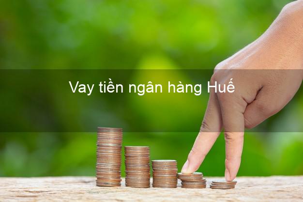 Vay tiền ngân hàng Huế
