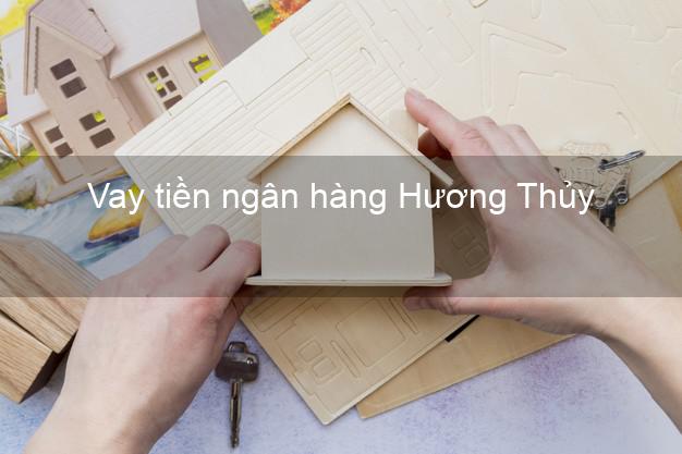 Vay tiền ngân hàng Hương Thủy Vay tiền ngân hàng Hương Thủy