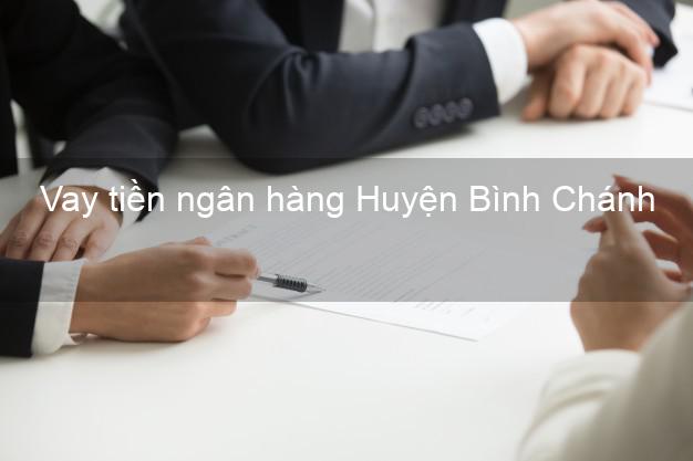 Vay tiền ngân hàng Huyện Bình Chánh Vay tiền ngân hàng Huyện Bình Chánh