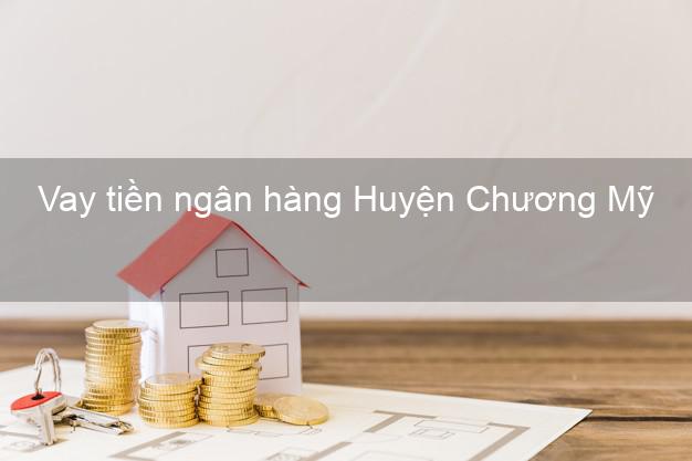 Vay tiền ngân hàng Huyện Chương Mỹ Vay tiền ngân hàng Huyện Chương Mỹ
