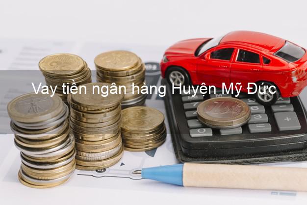Vay tiền ngân hàng Huyện Mỹ Đức Vay tiền ngân hàng Huyện Mỹ Đức