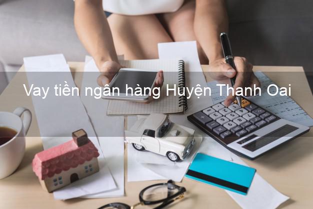 Vay tiền ngân hàng Huyện Thanh Oai Vay tiền ngân hàng Huyện Thanh Oai