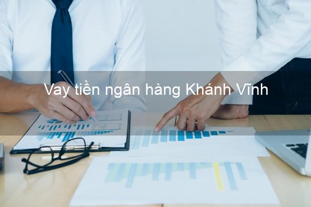 Vay tiền ngân hàng Khánh Vĩnh Vay tiền ngân hàng Khánh Vĩnh