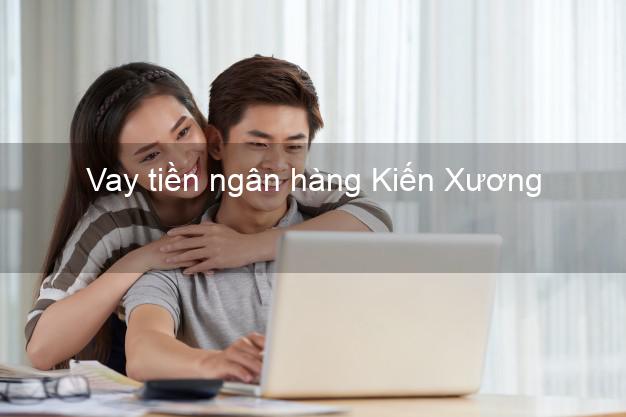 Vay tiền ngân hàng Kiến Xương