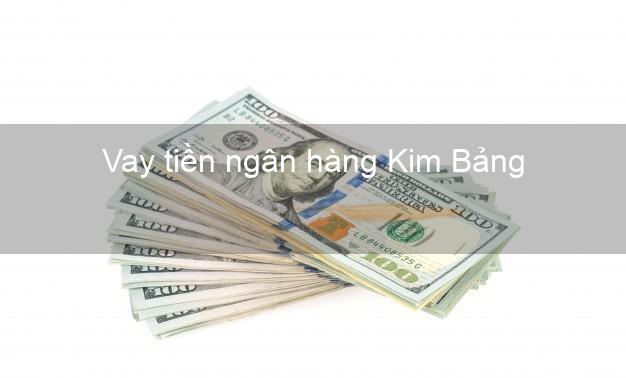 Vay tiền ngân hàng Kim Bảng Vay tiền ngân hàng Kim Bảng