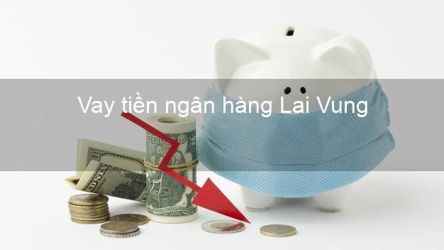 Vay tiền ngân hàng Lai Vung Vay tiền ngân hàng Lai Vung