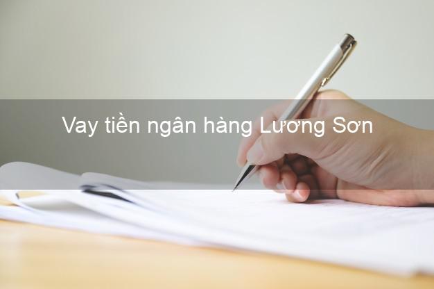 Vay tiền ngân hàng Lương Sơn Vay tiền ngân hàng Lương Sơn