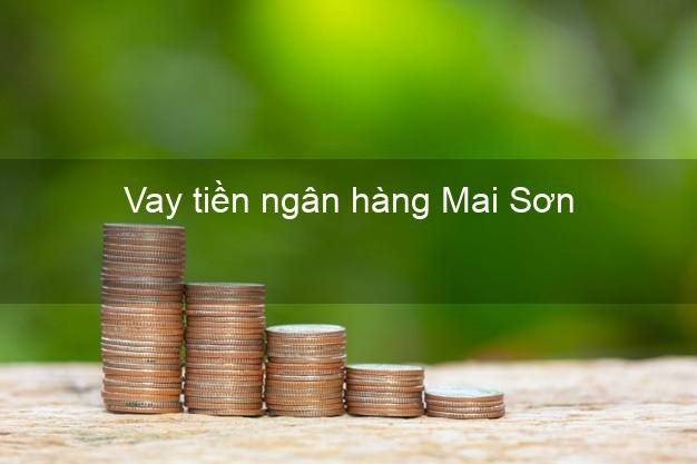Vay tiền ngân hàng Mai Sơn Vay tiền ngân hàng Mai Sơn