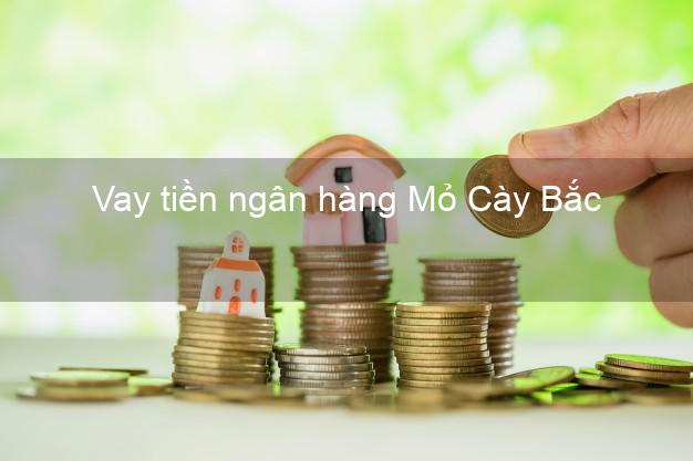 Vay tiền ngân hàng Mỏ Cày Bắc Vay tiền ngân hàng Mỏ Cày Bắc