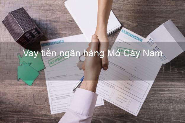 Vay tiền ngân hàng Mỏ Cày Nam Vay tiền ngân hàng Mỏ Cày Nam