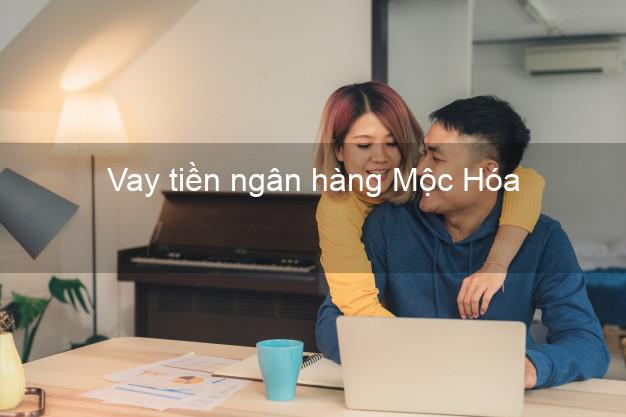 Vay tiền ngân hàng Mộc Hóa Vay tiền ngân hàng Mộc Hóa